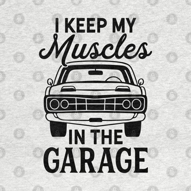 Design with Saying I Keep Muscles in the Garage by Hudkins